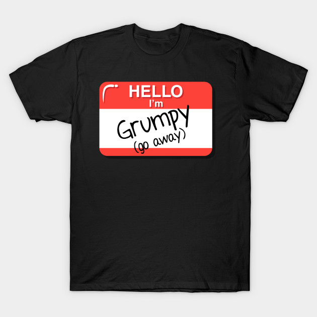 I'm Grumpy T-Shirt-TJ